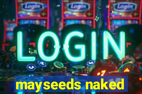 mayseeds naked